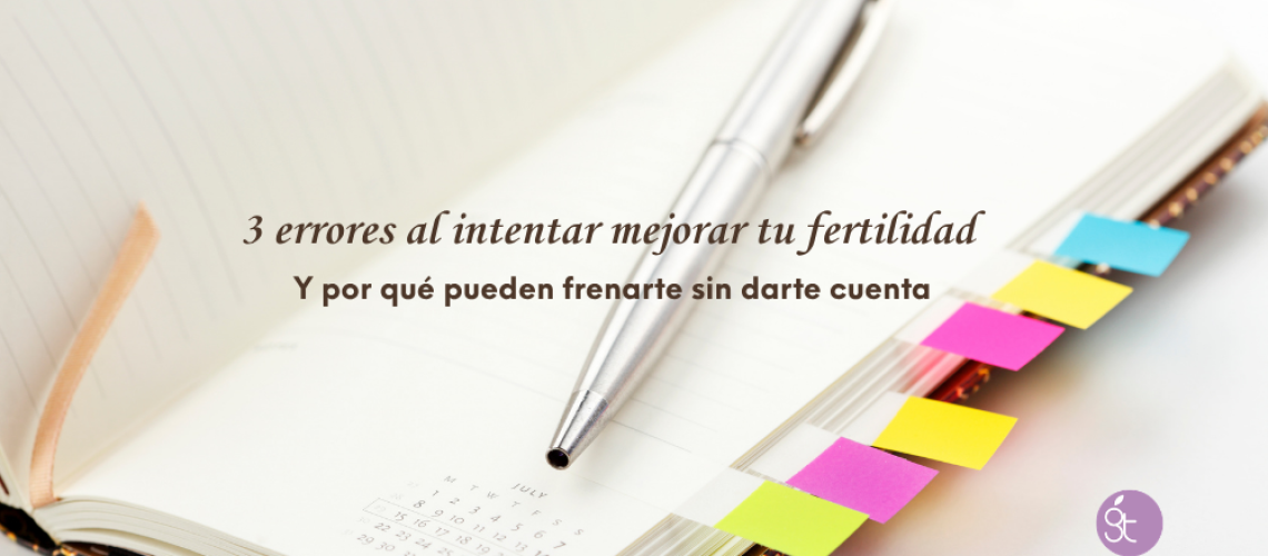 3 errores al mejorar tu fertilidad